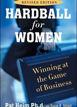 Hardball for Women: Winning at the Game of Business by Pat Heim, PhD